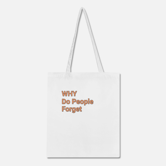 Tote bag -Why do people forget