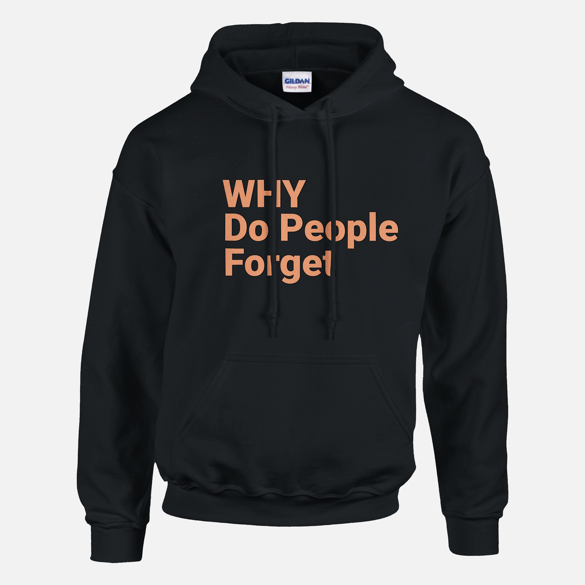 Black hoodie with printed phrase "Why do people Forget", front